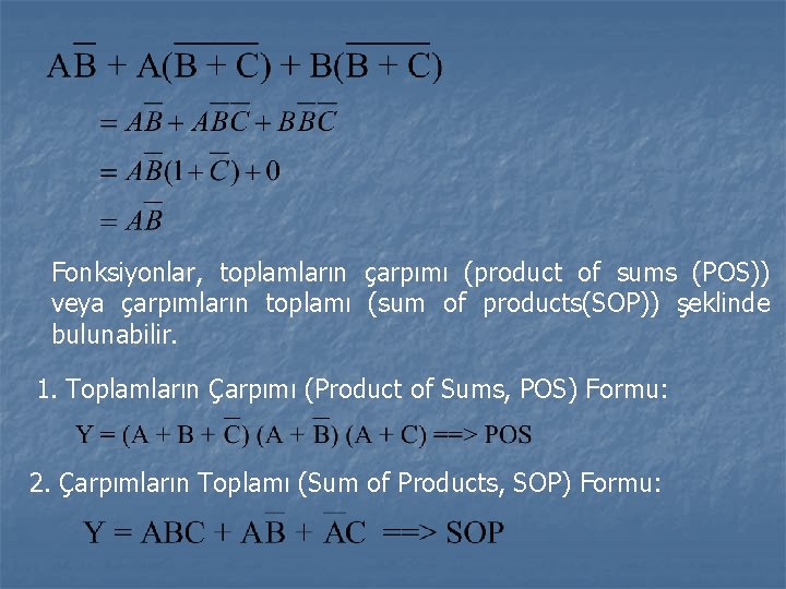 Fonksiyonlar, toplamların çarpımı (product of sums (POS)) veya çarpımların toplamı (sum of products(SOP)) şeklinde Fonksiyonlar, toplamların çarpımı (product of sums (POS)) veya çarpımların toplamı (sum of products(SOP)) şeklinde