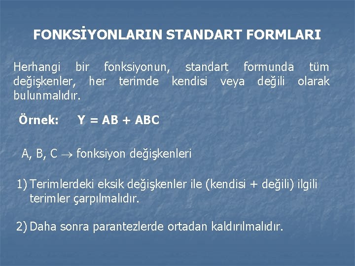 FONKSİYONLARIN STANDART FORMLARI Herhangi bir fonksiyonun, standart formunda tüm değişkenler, her terimde kendisi veya FONKSİYONLARIN STANDART FORMLARI Herhangi bir fonksiyonun, standart formunda tüm değişkenler, her terimde kendisi veya