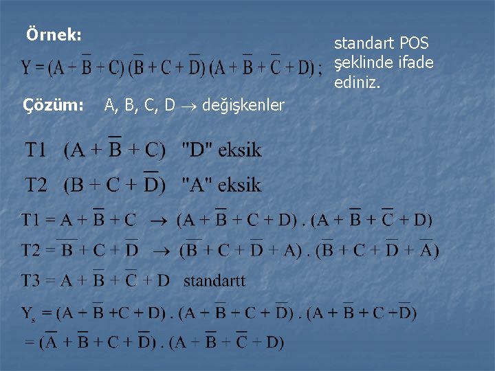 Örnek: Çözüm: standart POS şeklinde ifade ediniz. A, B, C, D değişkenler Örnek: Çözüm: standart POS şeklinde ifade ediniz. A, B, C, D değişkenler