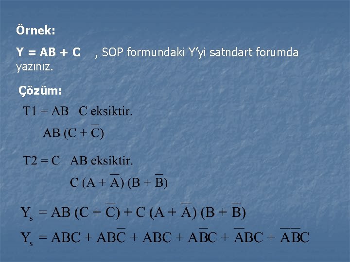 Örnek: Y = AB + C yazınız. Çözüm: , SOP formundaki Y’yi satndart forumda Örnek: Y = AB + C yazınız. Çözüm: , SOP formundaki Y’yi satndart forumda