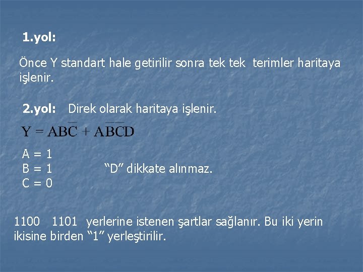 1. yol: Önce Y standart hale getirilir sonra tek terimler haritaya işlenir. 2. yol: 1. yol: Önce Y standart hale getirilir sonra tek terimler haritaya işlenir. 2. yol: