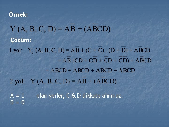 Örnek: Çözüm: A=1 B=0 olan yerler, C & D dikkate alınmaz. Örnek: Çözüm: A=1 B=0 olan yerler, C & D dikkate alınmaz.