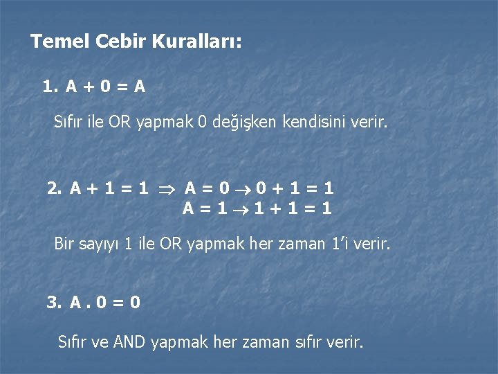 Temel Cebir Kuralları: 1. A + 0 = A Sıfır ile OR yapmak 0 Temel Cebir Kuralları: 1. A + 0 = A Sıfır ile OR yapmak 0