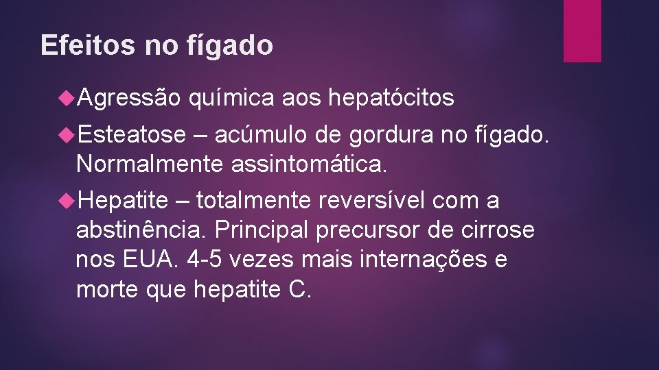 Efeitos no fígado Agressão química aos hepatócitos Esteatose – acúmulo de gordura no fígado.