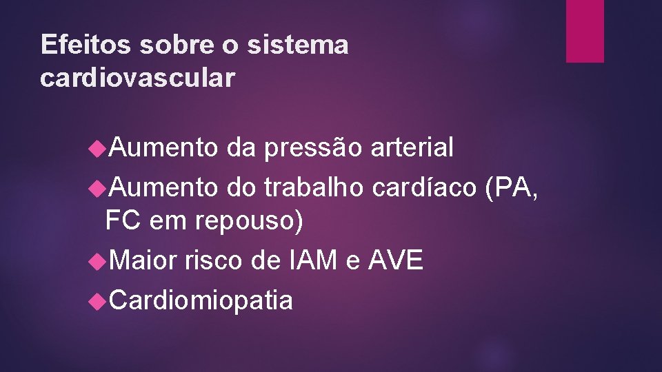 Efeitos sobre o sistema cardiovascular Aumento da pressão arterial Aumento do trabalho cardíaco (PA,