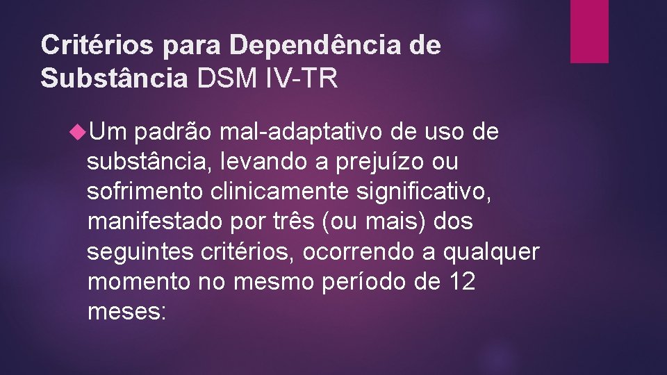 Critérios para Dependência de Substância DSM IV-TR Um padrão mal-adaptativo de uso de substância,