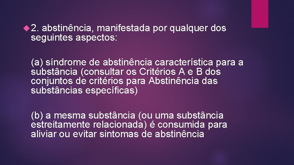  2. abstinência, manifestada por qualquer dos seguintes aspectos: (a) síndrome de abstinência característica