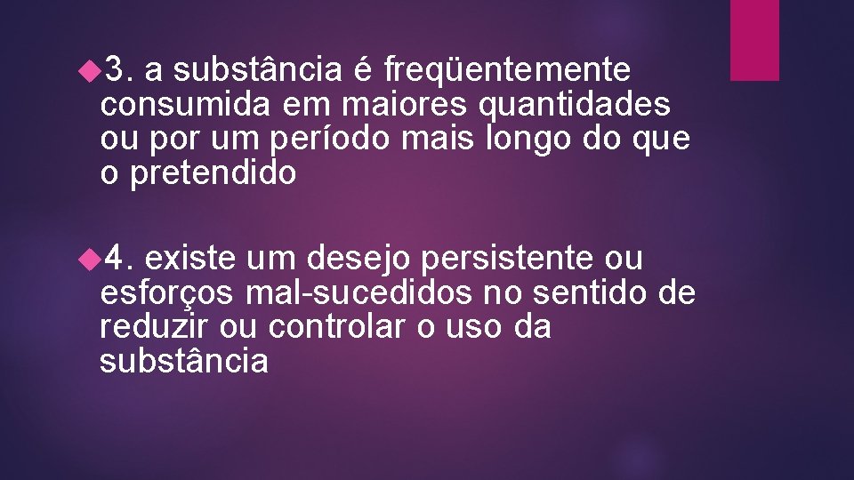  3. a substância é freqüentemente consumida em maiores quantidades ou por um período