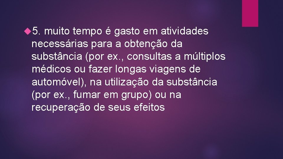  5. muito tempo é gasto em atividades necessárias para a obtenção da substância