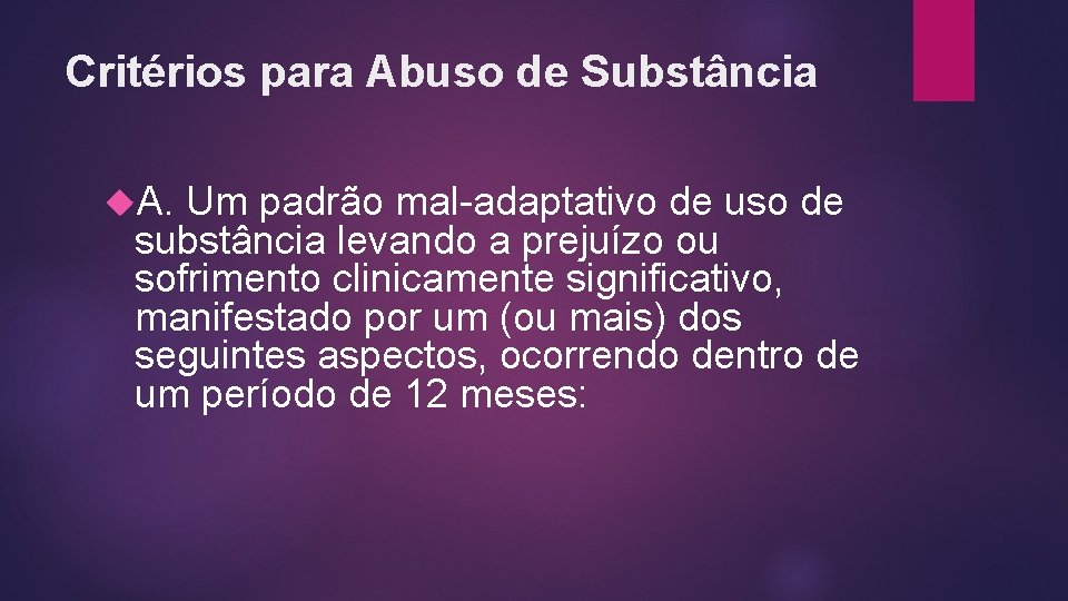 Critérios para Abuso de Substância A. Um padrão mal-adaptativo de uso de substância levando