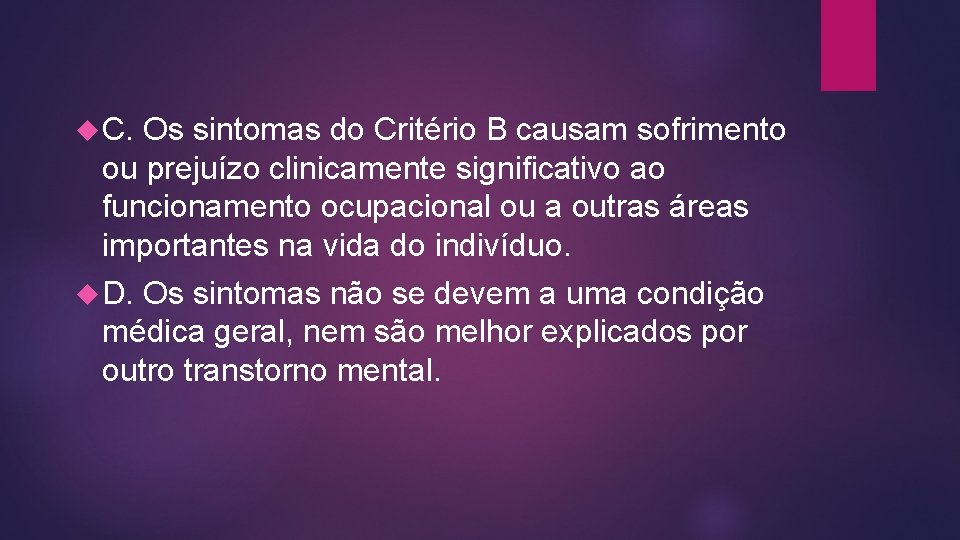  C. Os sintomas do Critério B causam sofrimento ou prejuízo clinicamente significativo ao