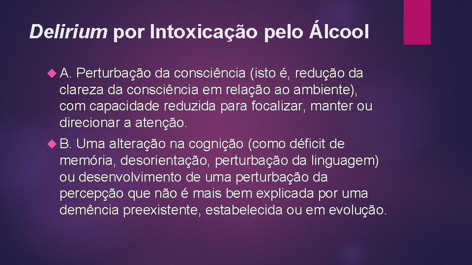 Delirium por Intoxicação pelo Álcool A. Perturbação da consciência (isto é, redução da clareza