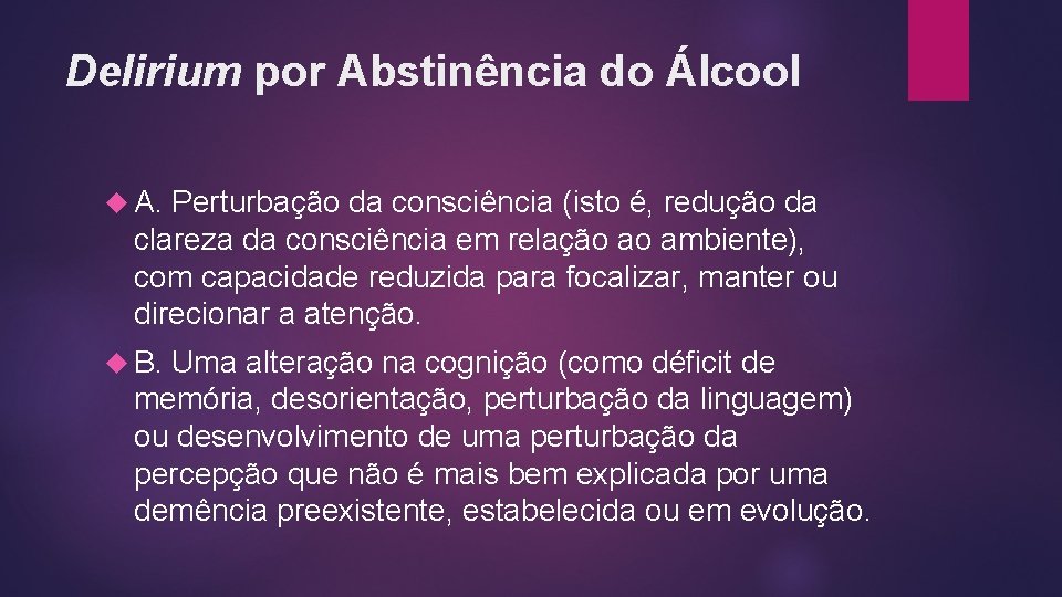 Delirium por Abstinência do Álcool A. Perturbação da consciência (isto é, redução da clareza