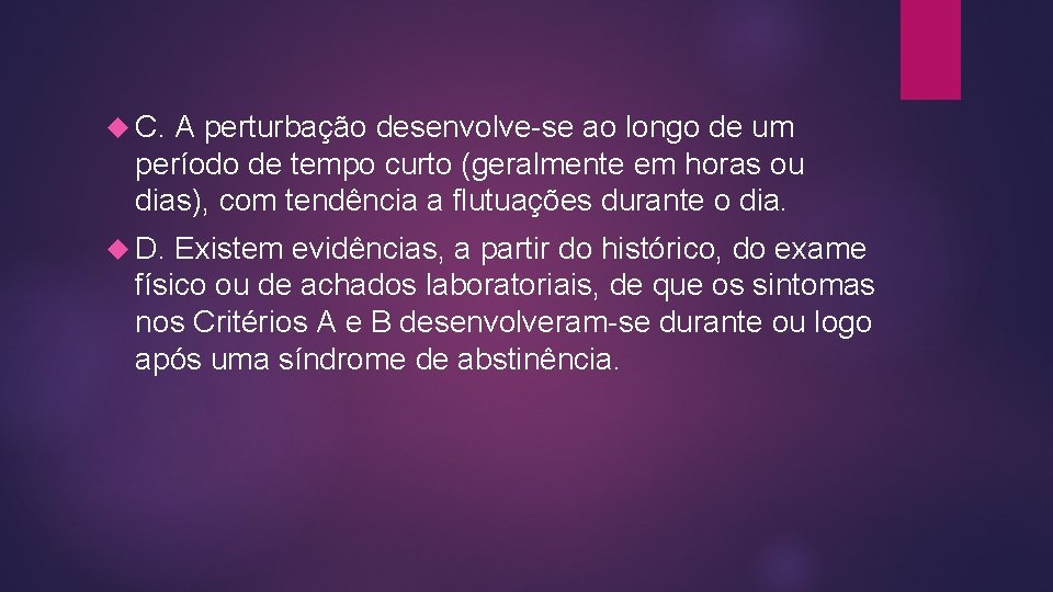  C. A perturbação desenvolve-se ao longo de um período de tempo curto (geralmente