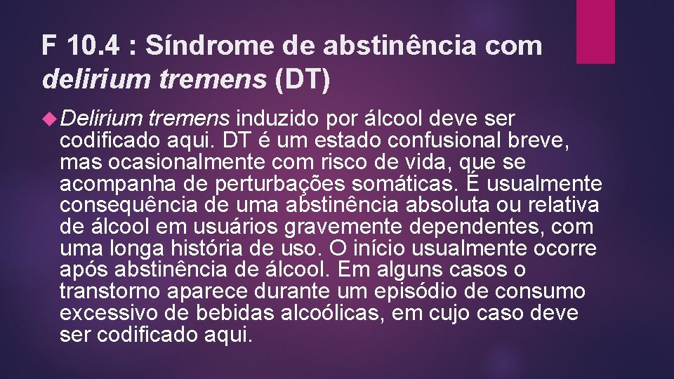 F 10. 4 : Síndrome de abstinência com delirium tremens (DT) Delirium tremens induzido