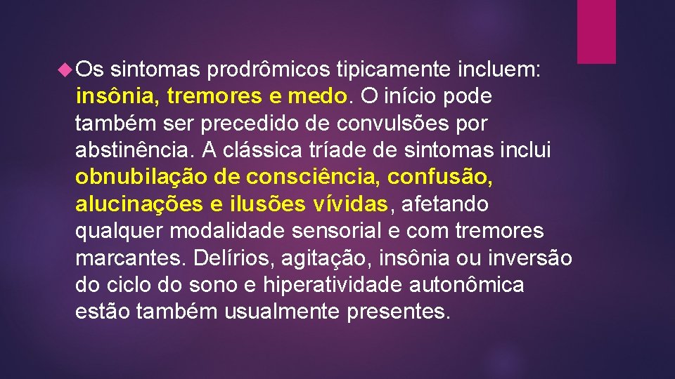  Os sintomas prodrômicos tipicamente incluem: insônia, tremores e medo. O início pode também