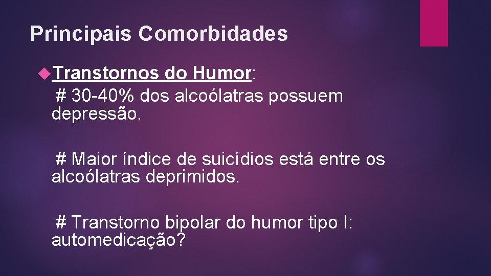 Principais Comorbidades Transtornos do Humor: # 30 -40% dos alcoólatras possuem depressão. # Maior