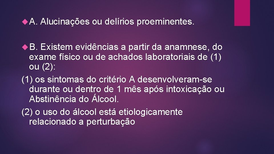  A. B. Alucinações ou delírios proeminentes. Existem evidências a partir da anamnese, do