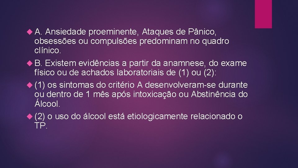  A. Ansiedade proeminente, Ataques de Pânico, obsessões ou compulsões predominam no quadro clínico.