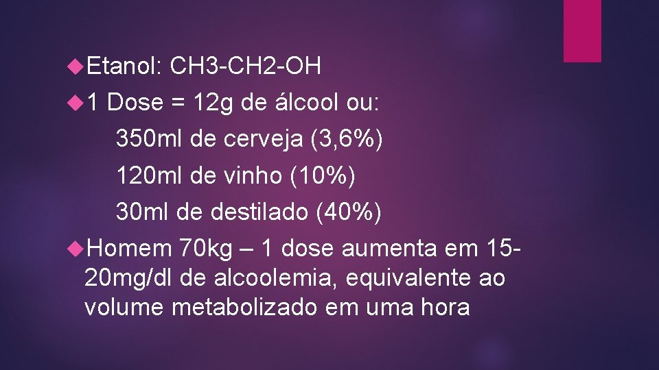  Etanol: CH 3 -CH 2 -OH 1 Dose = 12 g de álcool