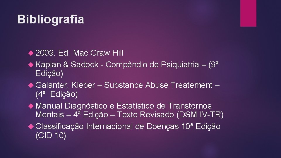 Bibliografia 2009. Ed. Mac Graw Hill Kaplan & Sadock - Compêndio de Psiquiatria –