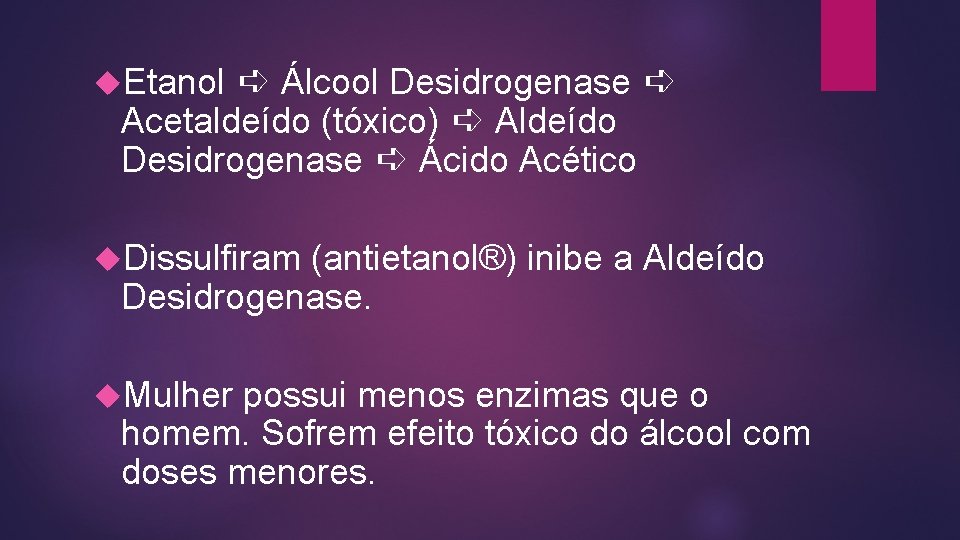  Etanol ➪ Álcool Desidrogenase ➪ Acetaldeído (tóxico) ➪ Aldeído Desidrogenase ➪ Ácido Acético