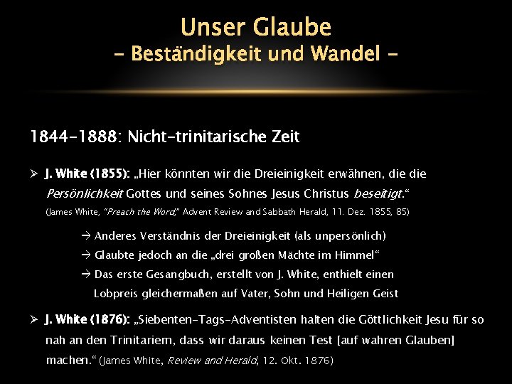 Unser Glaube - Beständigkeit und Wandel - 1844 -1888: Nicht-trinitarische Zeit Ø J. White