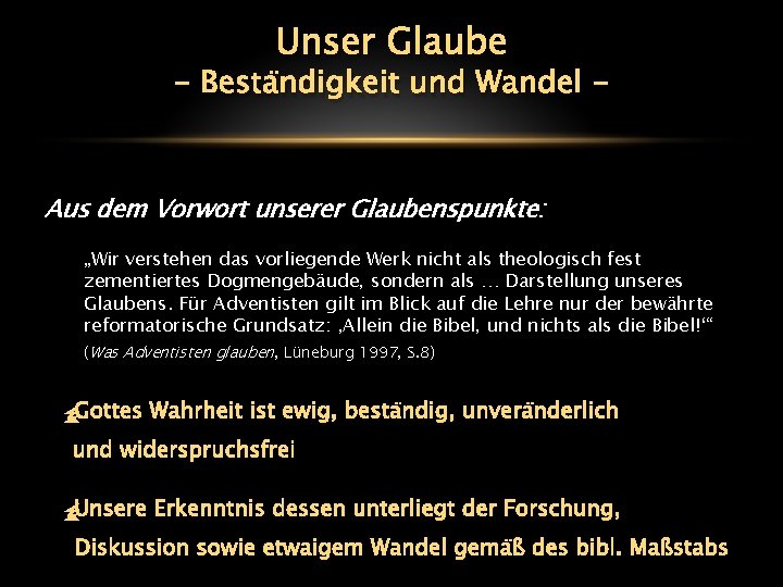 Unser Glaube - Beständigkeit und Wandel - Aus dem Vorwort unserer Glaubenspunkte: „Wir verstehen