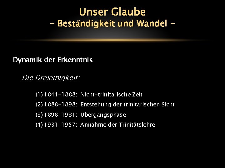 Unser Glaube - Beständigkeit und Wandel - Dynamik der Erkenntnis Die Dreieinigkeit: (1) 1844