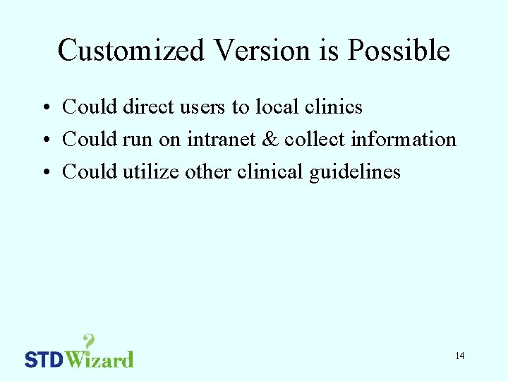 Customized Version is Possible • Could direct users to local clinics • Could run
