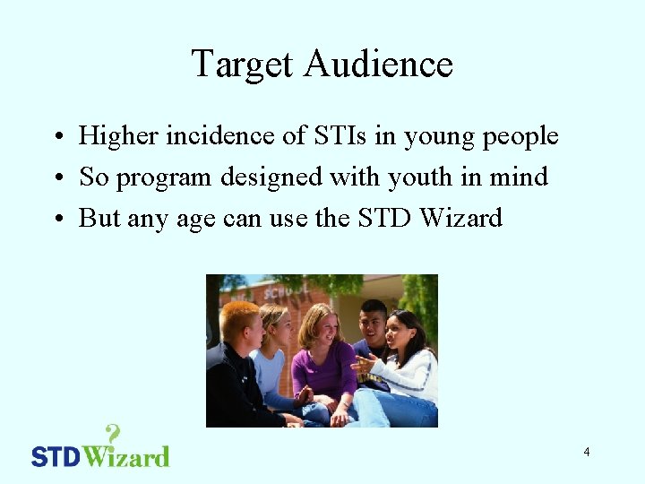 Target Audience • Higher incidence of STIs in young people • So program designed