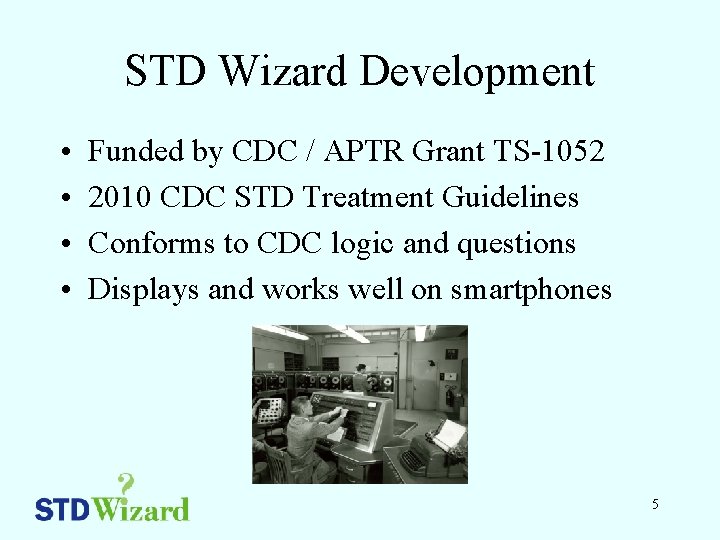 STD Wizard Development • • Funded by CDC / APTR Grant TS-1052 2010 CDC