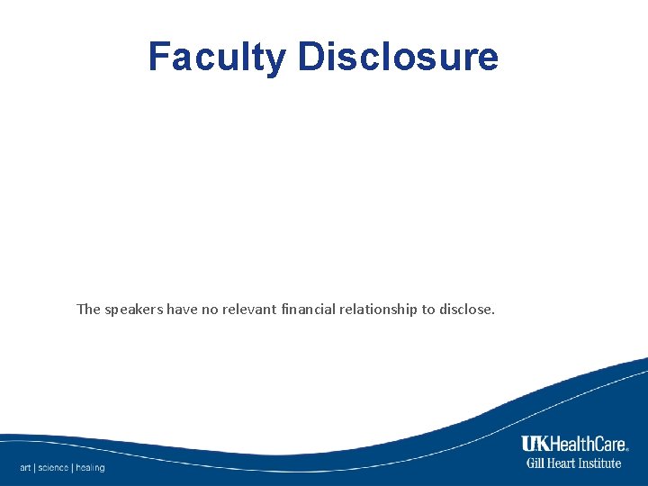 Faculty Disclosure The speakers have no relevant financial relationship to disclose. 