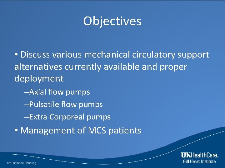 Objectives • Discuss various mechanical circulatory support alternatives currently available and proper deployment –Axial