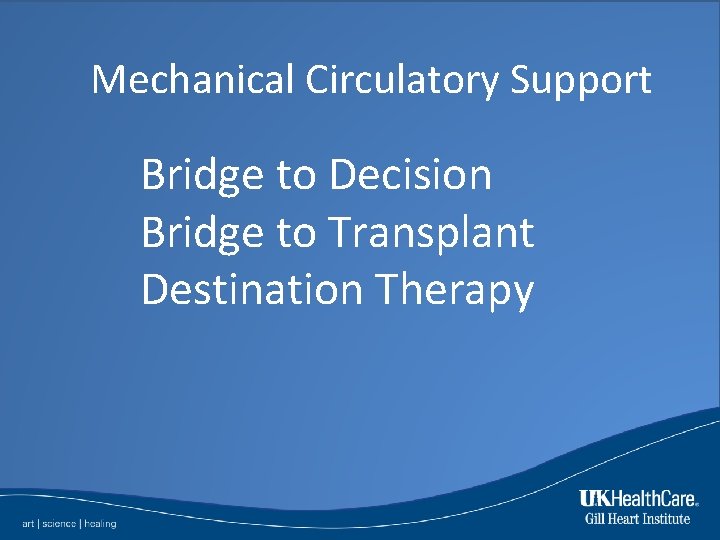 Mechanical Circulatory Support Bridge to Decision Bridge to Transplant Destination Therapy 