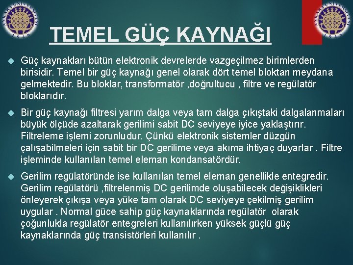 TEMEL GÜÇ KAYNAĞI Güç kaynakları bütün elektronik devrelerde vazgeçilmez birimlerden birisidir. Temel bir güç