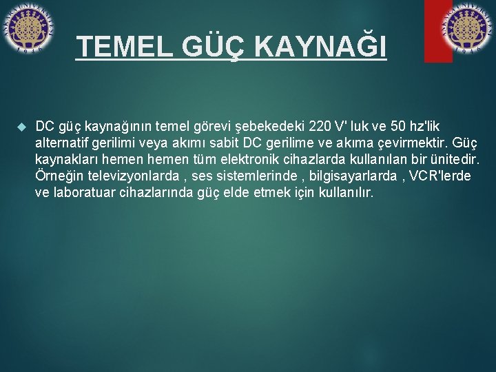 TEMEL GÜÇ KAYNAĞI DC güç kaynağının temel görevi şebekedeki 220 V' luk ve 50