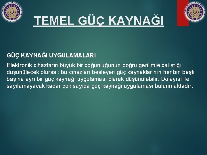 TEMEL GÜÇ KAYNAĞI UYGULAMALARI Elektronik cihazların büyük bir çoğunluğunun doğru gerilimle çalıştığı düşünülecek olursa