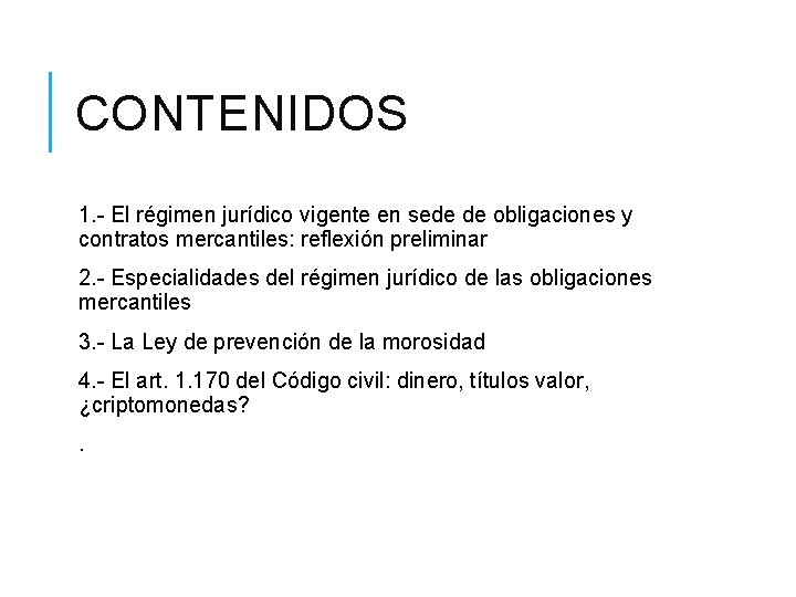 CONTENIDOS 1. - El régimen jurídico vigente en sede de obligaciones y contratos mercantiles: