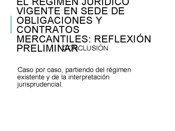 EL RÉGIMEN JURÍDICO VIGENTE EN SEDE DE OBLIGACIONES Y CONTRATOS MERCANTILES: REFLEXIÓN CONCLUSIÓN PRELIMINAR