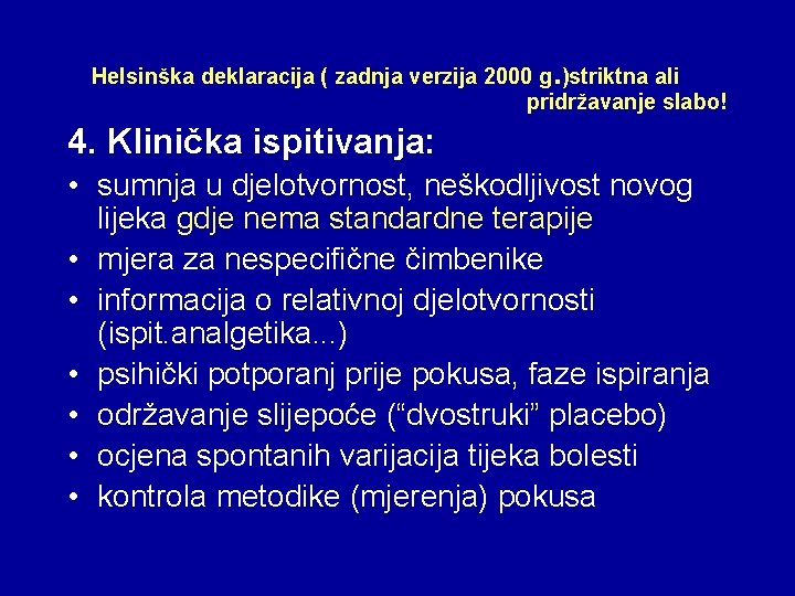 Helsinška deklaracija ( zadnja verzija 2000 g. )striktna ali pridržavanje slabo! 4. Klinička ispitivanja: