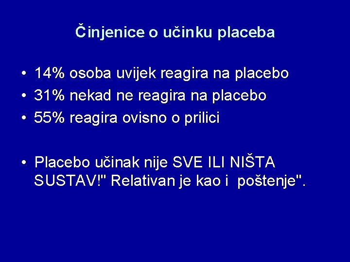 Činjenice o učinku placeba • 14% osoba uvijek reagira na placebo • 31% nekad