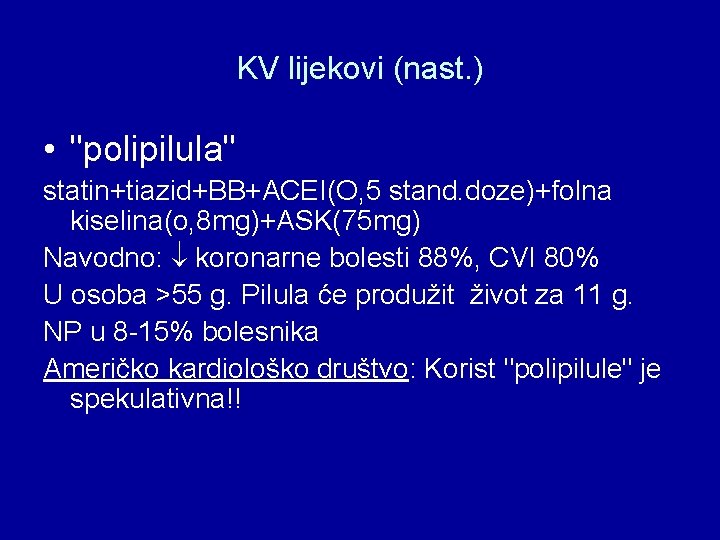KV lijekovi (nast. ) • "polipilula" statin+tiazid+BB+ACEI(O, 5 stand. doze)+folna kiselina(o, 8 mg)+ASK(75 mg)