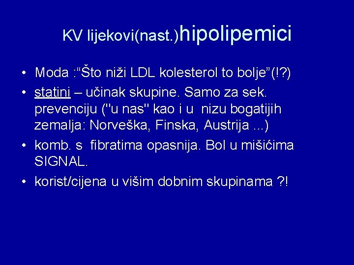 KV lijekovi(nast. )hipolipemici • Moda : “Što niži LDL kolesterol to bolje”(!? ) •