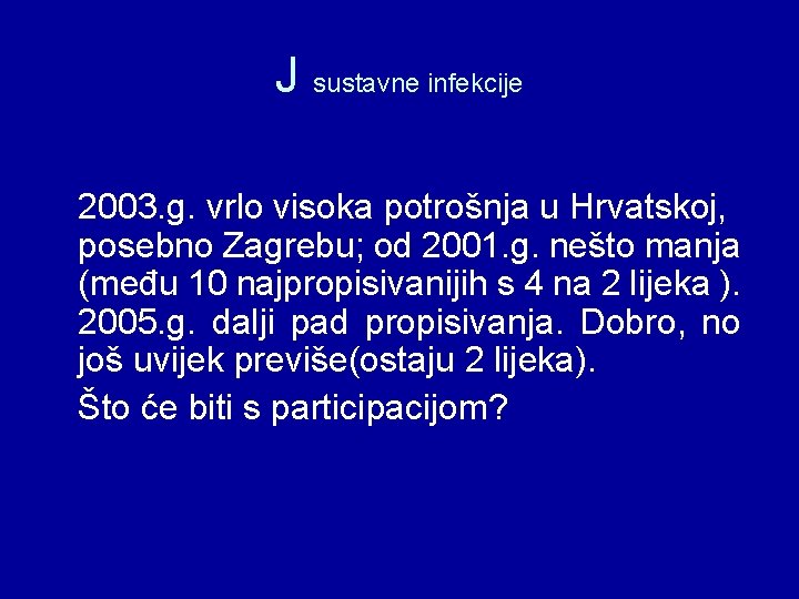 J sustavne infekcije 2003. g. vrlo visoka potrošnja u Hrvatskoj, posebno Zagrebu; od 2001.