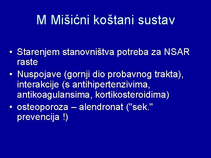 M Mišićni koštani sustav • Starenjem stanovništva potreba za NSAR raste • Nuspojave (gornji