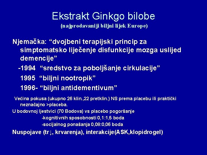 Ekstrakt Ginkgo bilobe (najprodavaniji biljni lijek Europe) Njemačka: “dvojbeni terapijski princip za simptomatsko liječenje