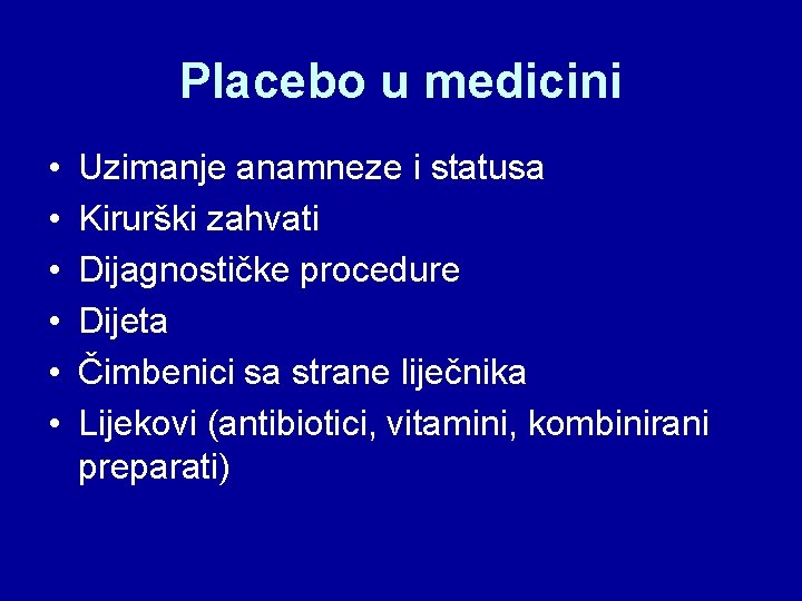 Placebo u medicini • • • Uzimanje anamneze i statusa Kirurški zahvati Dijagnostičke procedure