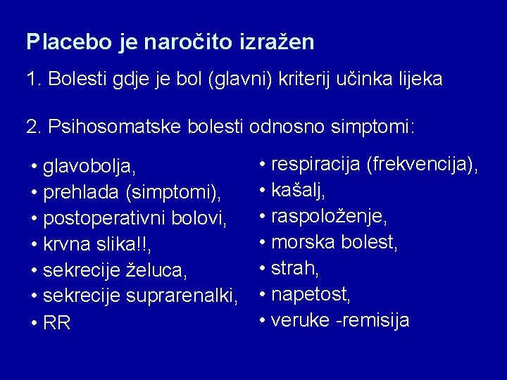 Placebo je naročito izražen 1. Bolesti gdje je bol (glavni) kriterij učinka lijeka 2.