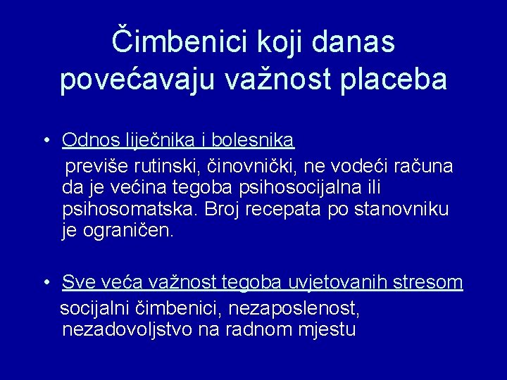 Čimbenici koji danas povećavaju važnost placeba • Odnos liječnika i bolesnika previše rutinski, činovnički,